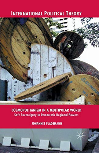 Cosmopolitanism in a Multipolar World Soft Sovereignty in Democratic Regional P [Paperback]