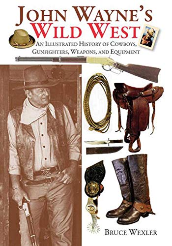 John Wayne's Wild West: An Illustrated Hi