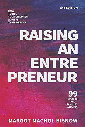 Raising an Entrepreneur: How to Help Your Children Achieve Their Dreams - 99 Sto [Paperback]