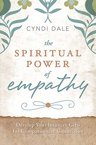 The Spiritual Power Of Empathy: Develop Your Intuitive Gifts For Compassionate C [Paperback]