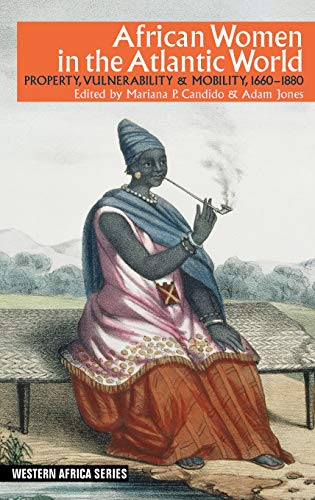 African Women in the Atlantic World Property, Vulnerability & Mobility, 166 [Hardcover]