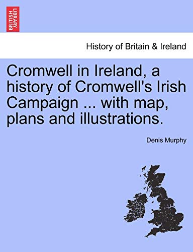 Cromell In Ireland, A History Of Cromell's Irish Campaign ... With Map, Plans  [Paperback]