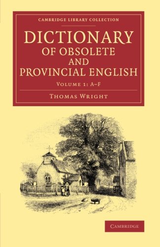 Dictionary of Obsolete and Provincial English Containing Words from the English [Paperback]