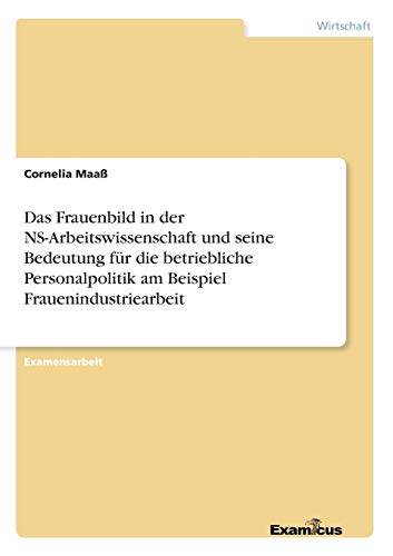 FRAUENBILD IN DER NS-ARBEITSWISSENSCHAFT UND SEINE BEDEUTUNG FR DIE BETRIEBLICH [Paperback]