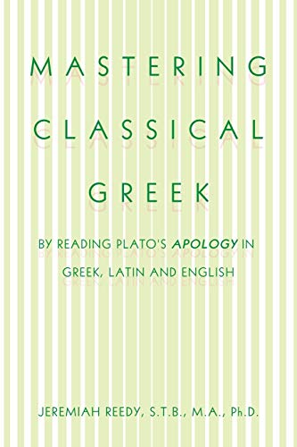 Mastering Classical Greek  By Reading Plato's Apology in Greek, Latin and Engli [Paperback]