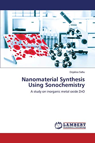 Nanomaterial Synthesis Using Sonochemistry A Study On Inorganic Metal Oxide Zno [Paperback]