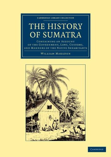 The History of Sumatra Containing an Account of the Government, Laws, Customs,  [Paperback]