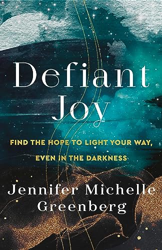 Defiant Joy: Find the Hope to Light Your Way, Even in the Darkness [Paperback]