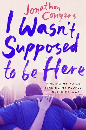 I Wasn't Supposed to Be Here: Finding My Voice, Finding My People, Finding M [Hardcover]