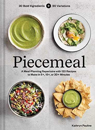 Piecemeal: A Meal-Planning Repertoire with 120 Recipes to Make in 5+, 15+, or 30 [Hardcover]