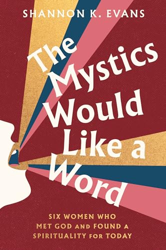 The Mystics Would Like a Word: Six Women Who Met God and Found a Spirituality fo [Hardcover]