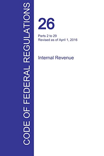 Cfr 26, Parts 2 To 29, Internal Revenue, April 01, 2016 (volume 16 Of 22) [Paperback]