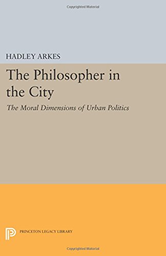 The Philosopher in the City The Moral Dimensions of Urban Politics [Paperback]