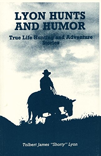 Lyon Hunts And Humor True Life Hunting And Adventure Stories [Paperback]