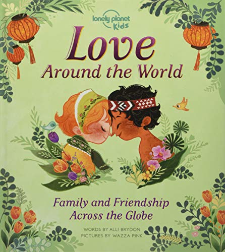 Lonely Planet Kids Love Around The World: Family and Friendship Around the World [Hardcover]