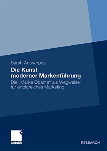 Die Kunst moderner Markenfhrung: Die Marke Obama als Wegweiser fr erfolgreic [Paperback]