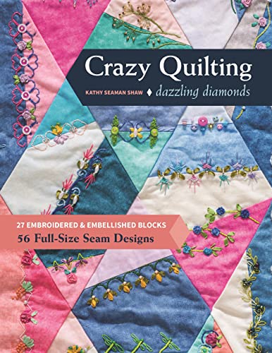 Crazy Quilting Dazzling Diamonds: 27 Embroidered & Embellished Blocks, 56 Fu [Paperback]