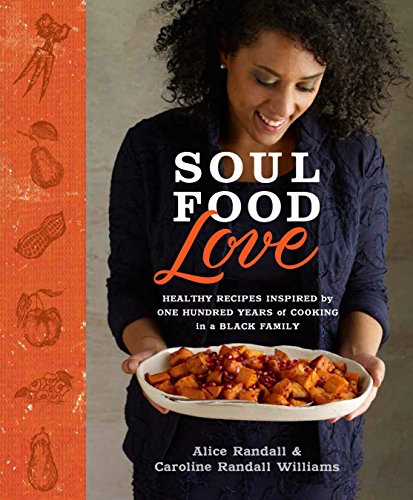 Soul Food Love: Healthy Recipes Inspired by One Hundred Years of Cooking in a Bl [Hardcover]