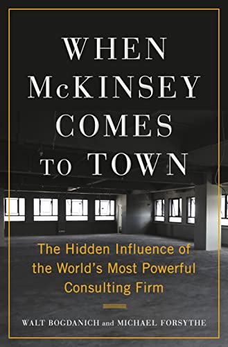 When McKinsey Comes to Town: The Hidden Influence of the World's Most Powerful C [Hardcover]