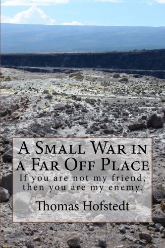 A Small War In A Far Off Place If You Are Not My Friend, Then You Are My Enemy. [Paperback]