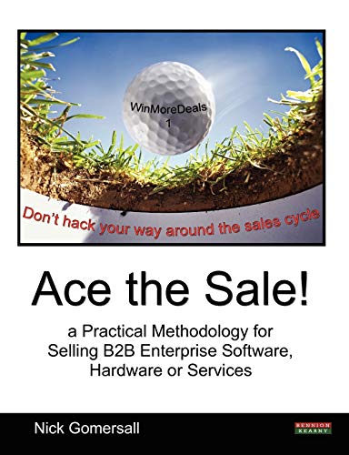 Ace The Sale A Practical Methodology For Selling B2b Enterprise Softare, Hard [Paperback]