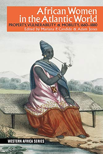 African Women in the Atlantic World Property, Vulnerability & Mobility, 166 [Paperback]