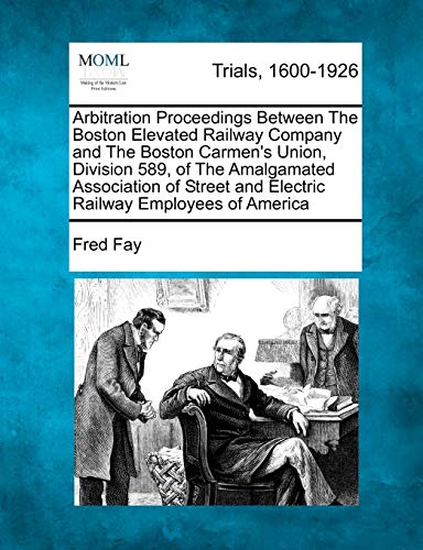 Arbitration Proceedings Beteen the Boston Elevated Railay Company and the Bost [Paperback]