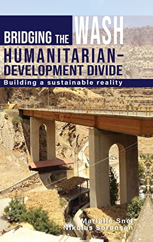 Bridging the WASH Humanitariandevelopment Divide Building a sustainable realit [Hardcover]