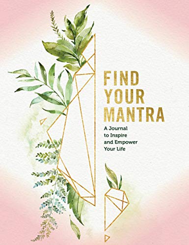 Find Your Mantra Journal: A Journal to Inspire and Empower Your Life [Hardcover]