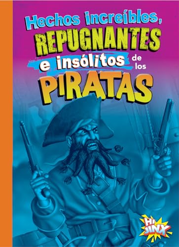 Hechos increíbles, repugnantes e insólitos de los piratas [Paperback]