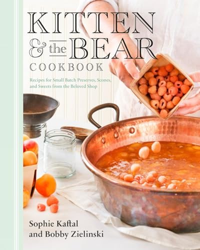 Kitten and the Bear Cookbook: Recipes for Small Batch Preserves, Scones, and Swe [Hardcover]