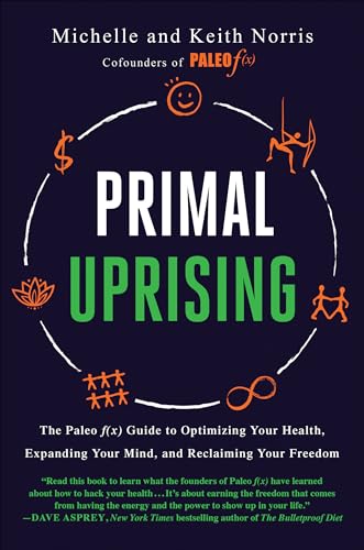 Primal Uprising: The Paleo f(x) Guide to Optimizing Your Health, Expanding Your  [Hardcover]