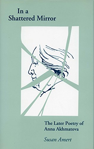 In a Shattered Mirror The Later Poetry of Anna Akhmatova [Hardcover]