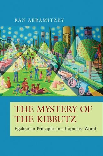 The Mystery of the Kibbutz: Egalitarian Principles in a Capitalist World [Hardcover]