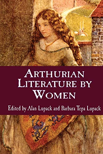 Arthurian Literature by Women: An Anthology [Paperback]