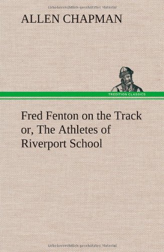 Fred Fenton on the Track or, the Athletes of Riverport School [Hardcover]