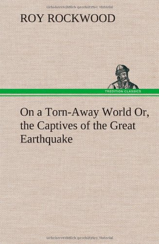 On a Torn-Aay World or, the Captives of the Great Earthquake [Hardcover]