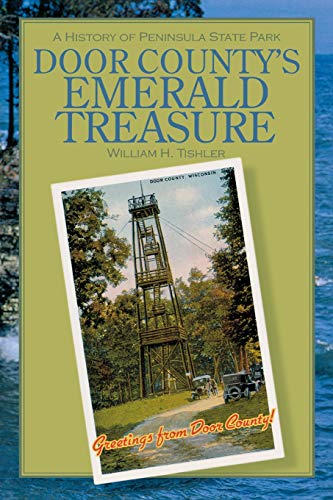 Door County&39s Emerald Treasure A History of Peninsula State Park [Paperback]