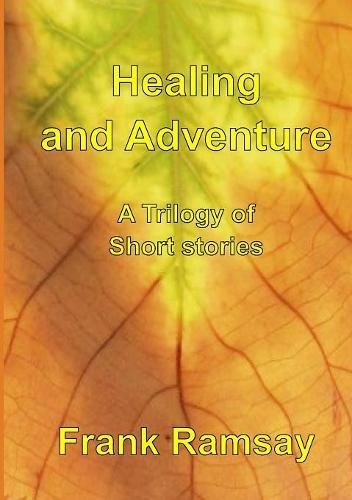 Healing and Adventure - a Trilogy of Short Stories [Paperback]