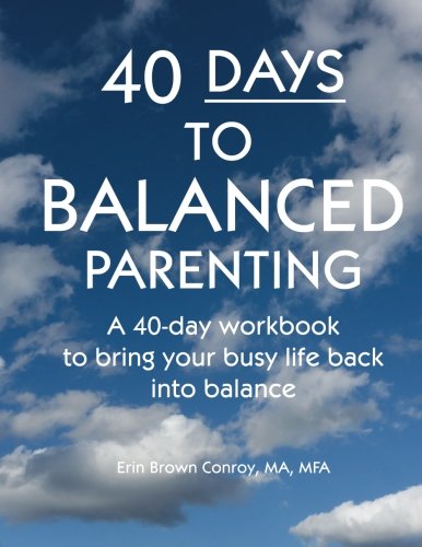 40-Days To Balanced Parenting Ho To Bring Your Busy Life Back Into Balance [Paperback]