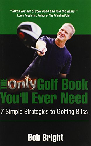 The Only Golf Book You'll Ever Need 7 Simple Strategies To Golfing Bliss [Paperback]