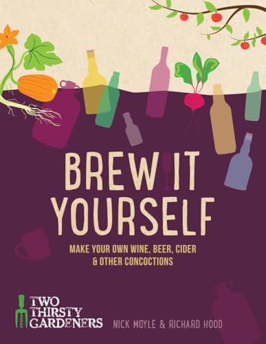 Brew it Yourself: Make your own beer, wine, cider and other concoctions [Hardcover]