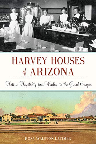 Harvey Houses of Arizona: Historic Hospitality from Winslow to the Grand Canyon [Paperback]