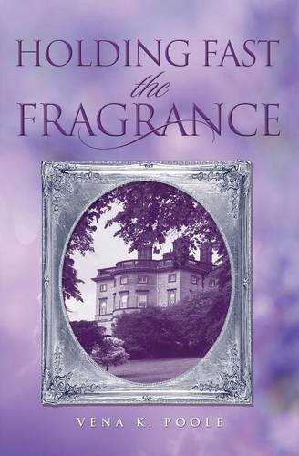 Holding Fast The Fragrance [Paperback]