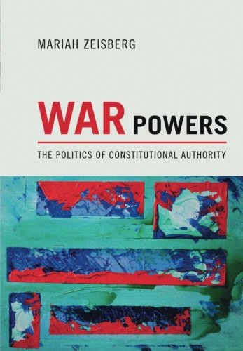 War Poers The Politics of Constitutional Authority [Paperback]