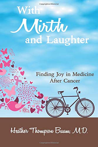 With Mirth and Laughter  Finding Joy in Medicine after Cancer [Paperback]