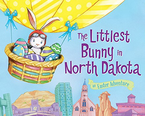 The Littlest Bunny in North Dakota: An Easter Adventure [Hardcover]