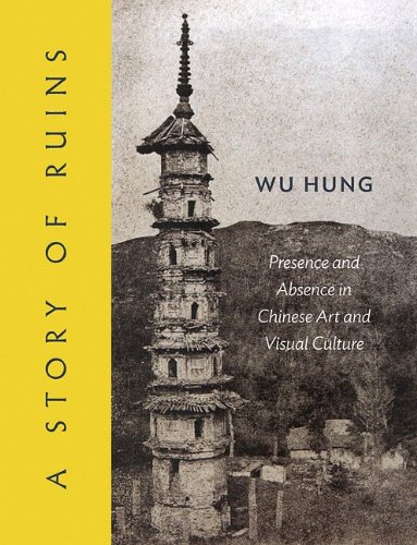 A Story of Ruins: Presence and Absence in Chinese Art and Visual Culture [Hardcover]