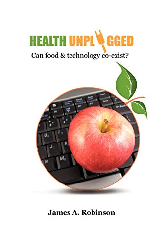 Health Unplugged  Can Food and Technology Co-Exist  [Paperback]