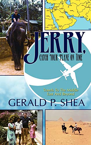 Jerry, Catch Your Plane on Time  Travels to the Middle East and Beyond [Paperback]